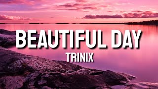 TRINIX, Rushawn - It's A Beautiful Day (Lyrics)