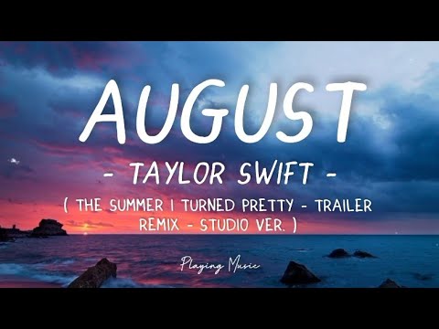 Taylor Swift - August (The Summer I Turned Pretty) (Trailer Remix - Studio Ver.) (Lyrics)