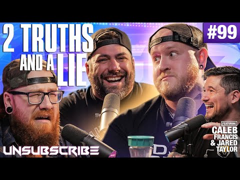 2 Truths and a Lie ft. Caleb Francis & Jarred Taylor - Unsubscribe Podcast Ep 99