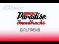 Burnout Paradise Soundtrack °6 Girlfriend 