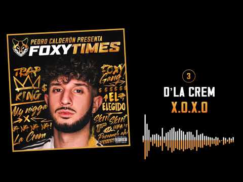 03. X.O.X.O - D' LA CREM  | FOXY TIMES