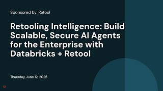 Sponsored by: Retool | Retooling Intelligence: Build Scalable, Secure AI Agents for the Enterprise with Databricks + Retool