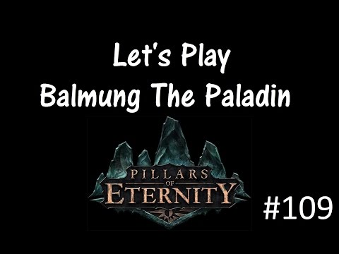 Let's Play Pillars of Eternity Part 109 [Balmung The Bounty Hunter, Take 2]