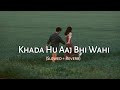 Khada Hu Aaj Bhi Wahi Slowed Reverb Video Song The Local Train Synctunes