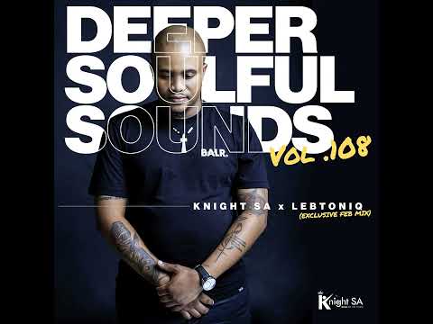 Knight SA & LebtoniQ - Deeper Soulful Sounds Vol.108 (Exclusive FEB Mix)