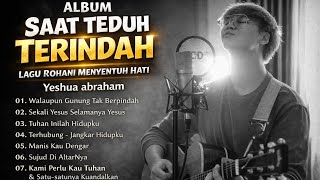Download lagu Album Saat Teduh Yeshua Abraham (Cover)– Lagu Rohani yang Menyentuh hati dan Menenangkan Terpopuler mp3