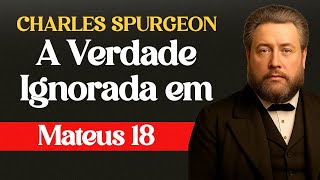 A Verdade Ignorada em Mateus 18 - Charles Surgeon