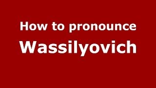 How to pronounce Wassilyovich