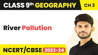 Class 9 Geography Chapter 3 | River Pollution - Drainage CBSE/NCERT