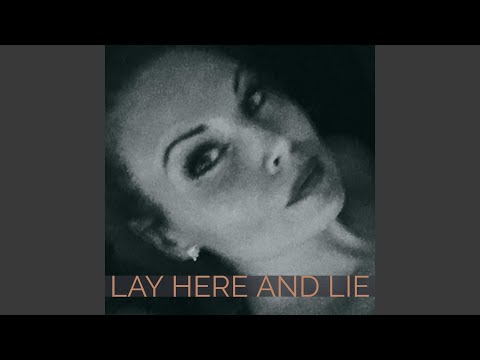 Lay Here and Lie