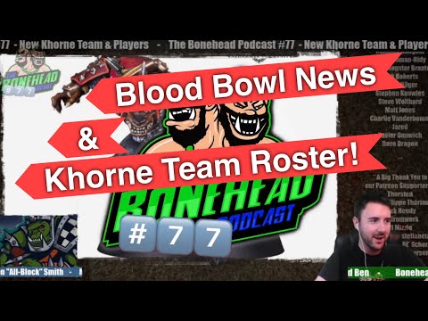 The Bonehead Podcast #77  - Blood Bowl News & Khorne Team Roster!