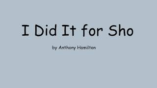 I Did It for Sho by Anthony Hamilton (Lyrics)