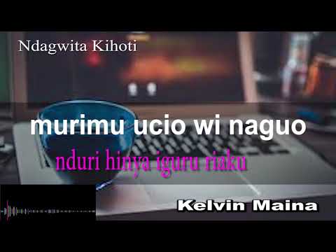Kelvin Maina-Ndagwíta Kíhoti(Lyrics video" Skiza 5960292")