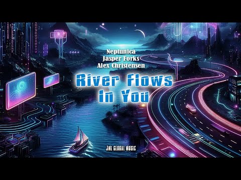 River Flows In You - Neptunica x Jasper Forks x Alex Christensen