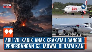 Abu Vulkanik Anak Krakatau Ganggu Penerbangan, 63 Jadwal Dibatalkan
