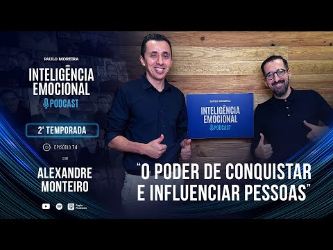 [EP 74] Alexandre Monteiro - O Poder de Conquistar e Influenciar Pessoas