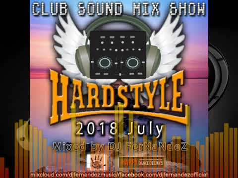 Club Sound Mix Show - 2018 July Hardstyle Set - Mixed by Dj FerNaNdeZ
