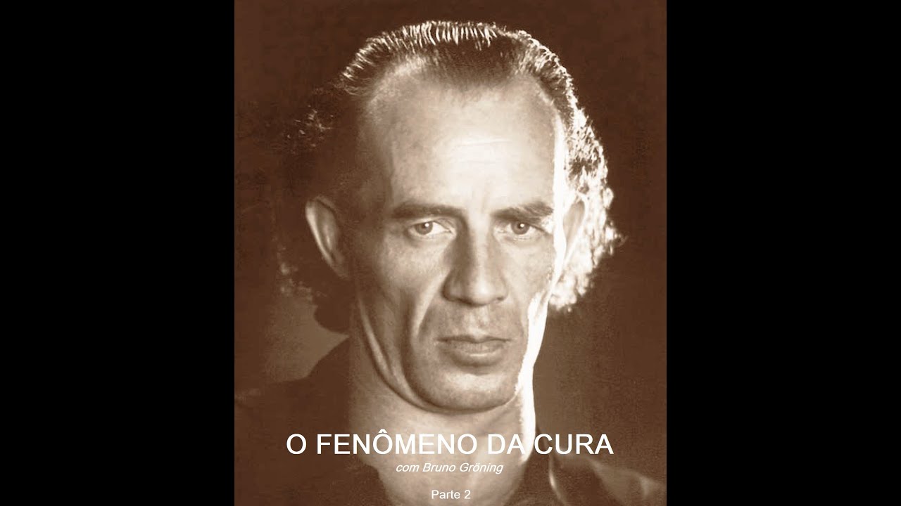 BRUNO GRÖNING - O FENÔMENO DA CURA - PARTE 2