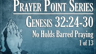 Praying Points: No Holds Barred Praying - Genesis 32:24-30