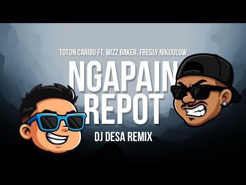 NGAPAIN REPOT (DJ DESA REMIX)