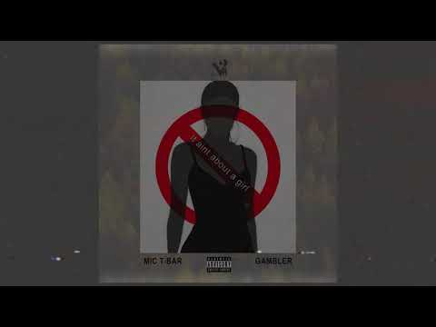 Mic T-bar - it ain't about a girl(Ft. Gambler)