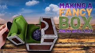 Making a Fancy Box for my Devil Fruit from One Piece