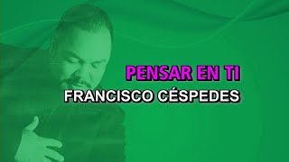 Francisco Céspedes - Pensar en ti (Karaoke)
