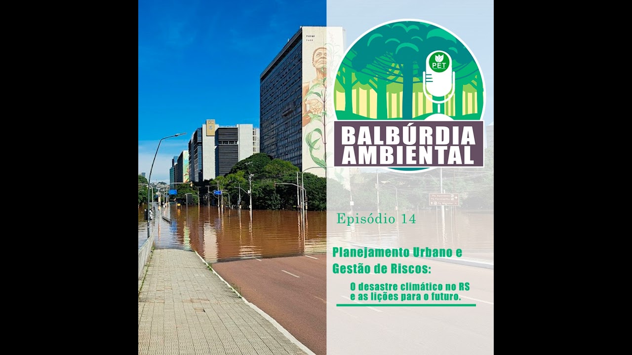 Balbúrdia Ambiental 14 - O desastre climático no RS e as lições para o futuro.