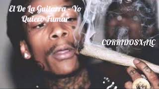 El De La Guitarra Ft Abraham Vazquez - Yo Quiero Fumar (SUSCRIBANSE 2018)