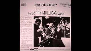 Gerry Mulligan - What is there to say