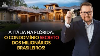 A Toscana da Flórida: o novo refúgio dos brasileiros milionários!