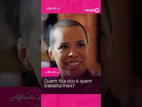 AFIADAS 💅 | Quem fica rico é quem trabalha mais?