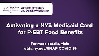 Activating a NYS Medicaid Card for P-EBT Food Benefits