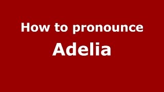 How to pronounce Adelia