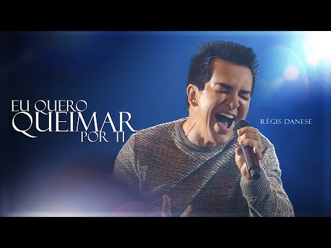 Eu Quero Queimar Por Ti | Régis Danese - Ao Vivo