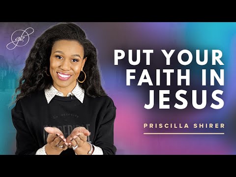 Priscilla Shirer | Make Jesus the Object of Your Faith