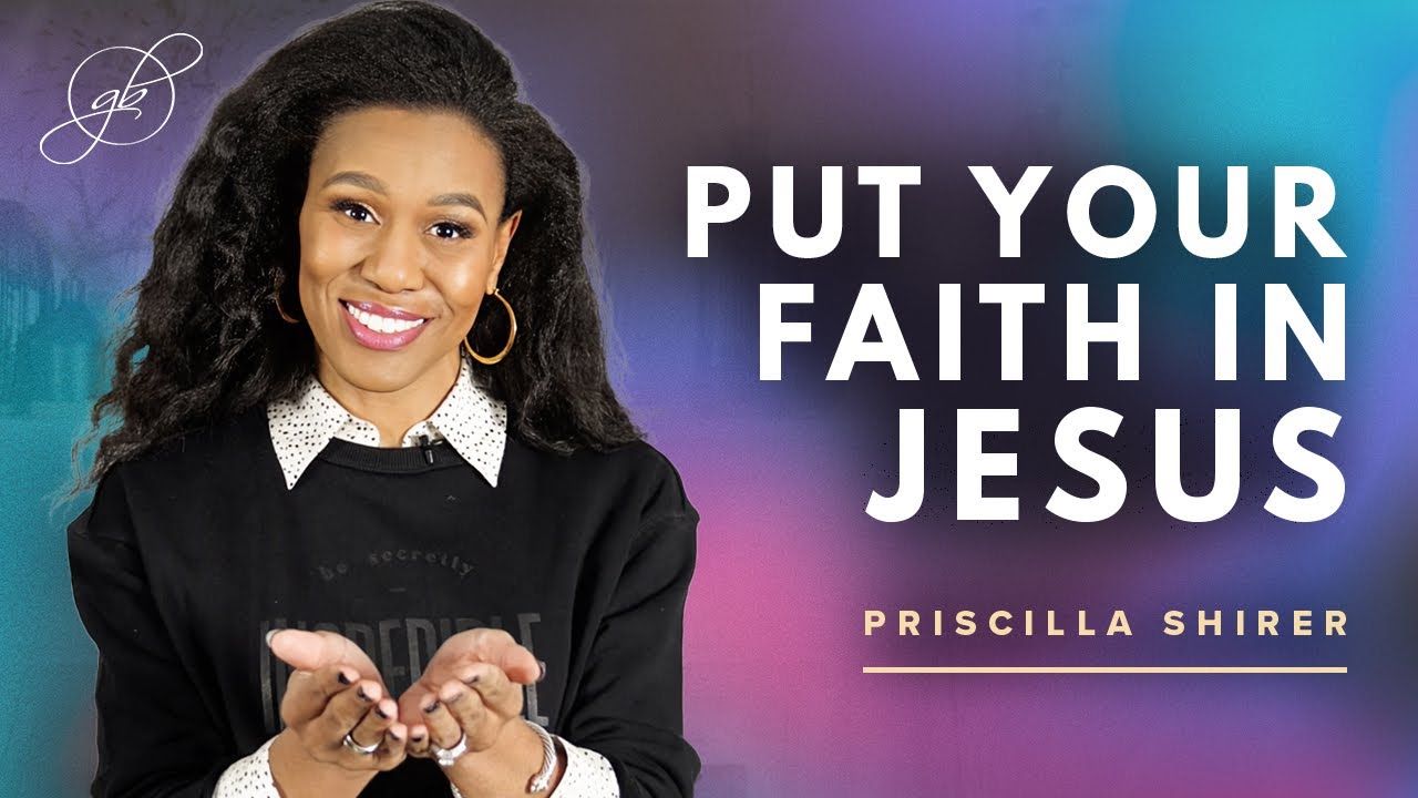 Priscilla Shirer | Make Jesus the Object of Your Faith
