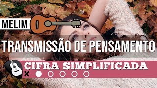 CIFRA TRANSMISSÃO DE PENSAMENTO - Melim (Simplificada)