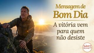 Mensagem de Bom Dia — A vitória vem para quem não desiste