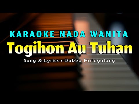 Togihon Ahu Tuhan Karaoke Nada Wanita Cipt: Dakka Hutagalung