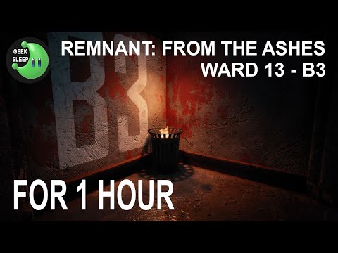 Remnant: From the Ashes - Ward 13 - B3 FOR 1 HOUR