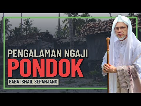 Baba Ismail Sepanjang - Pengalaman Baba Belajar Di Pondok Pattani