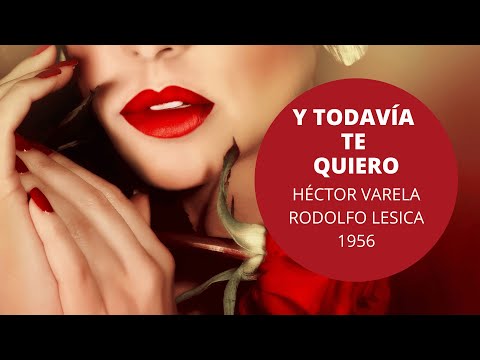 Y Todavía Te Quiero - Héctor Varela - Rodolfo Lesica - Tango - 1956