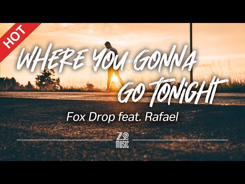 Fox Drop -  Where You Gonna Go Tonight (feat. Rafael) [Lyrics / HD] | Featured Indie Music 2021
