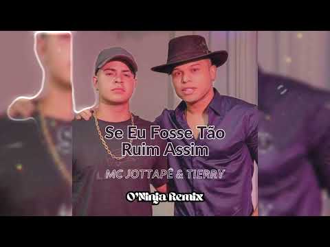 MC Jottapê & Tierry - Se Eu Fosse Tão Ruim Assim (O'Ninja Funk Remix)