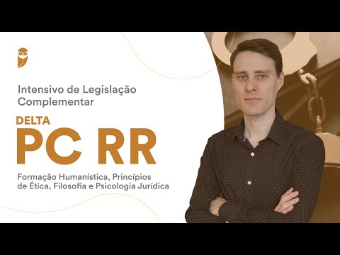 Intensivo Leg. PC RR: Formação Humanística, Princípios de Ética, Filosofia e Psicologia Jurídica