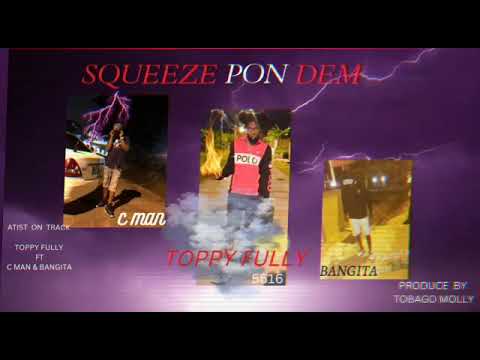 Toppyfully ft Cman & Bangita - Squeeze Pon Dem (Prod. by TobagoMolly)