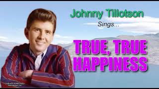 TRUE, TRUE HAPPINESS = Sung by:  Johnny Tillotson ( with Lyrics)