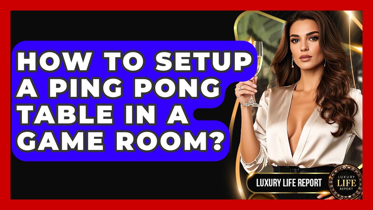 How To Setup A Ping Pong Table In A Game Room? - Luxury Life Report