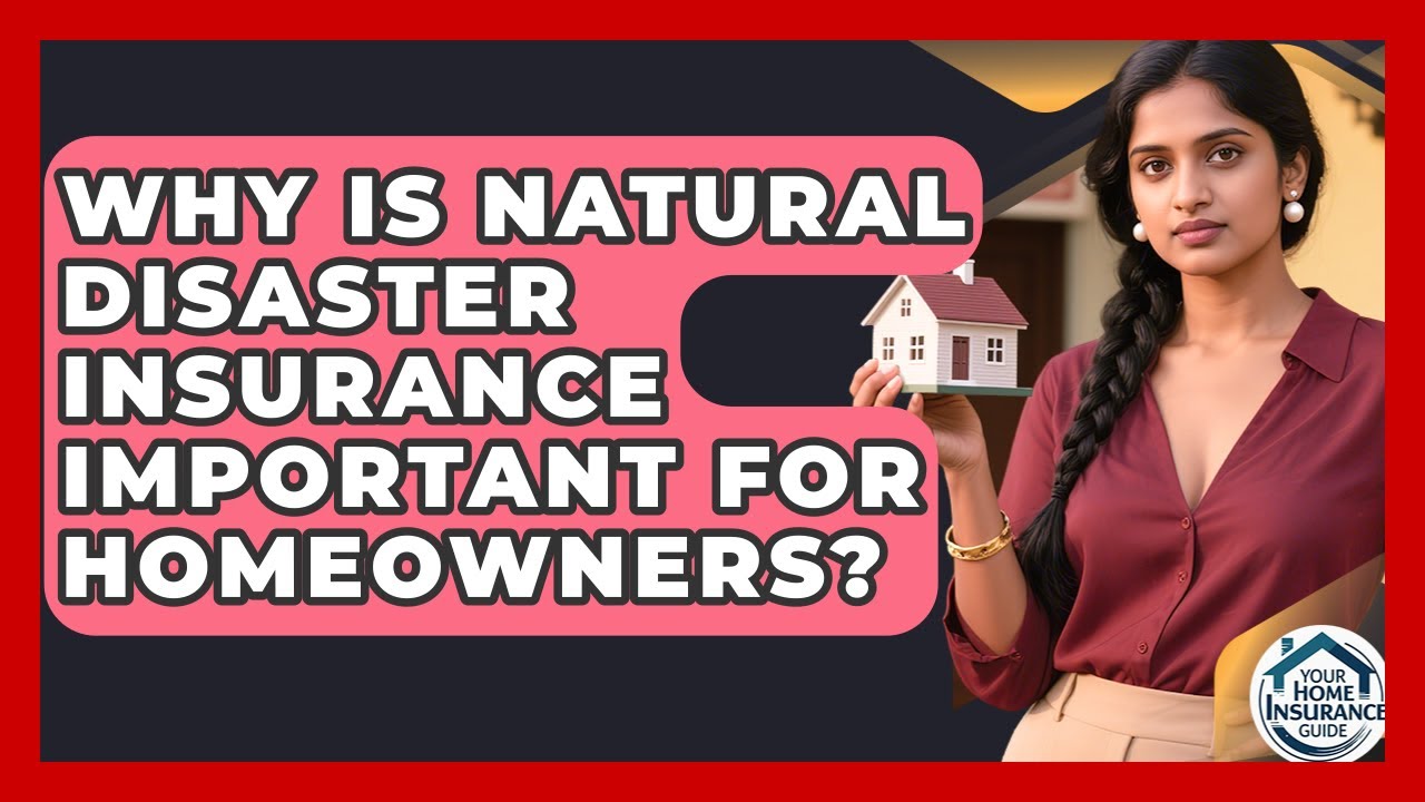 Why Is Natural Disaster Insurance Important for Homeowners? | Your Home Insurance Guide News